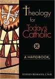 Theology for Today's Catholic : A Handbook, an Introduction to Adult Theological Reflection 2005 9780764813085 Front Cover