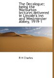 Decalogue; Being the Warburton Lectures Delivered in Lincoln's Inn and Westminster Abbey, 1919-1 2009 9781113928085 Front Cover