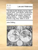 Trial of John Shilling, for the Wilful Murder of Mr John Raven, of Burnham Westgate, Carrier, at the Lent Assizes, 1786, Holden at Thetford, Befo 2010 9781170022085 Front Cover