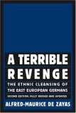 Terrible Revenge The Ethnic Cleansing of the East European Germans