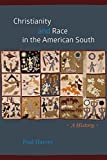 Christianity and Race in the American South A History  9780226598086 Front Cover