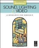 Sound, Lighting and Video: a Resource for Worship 