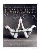 Jivamukti Yoga Practices for Liberating Body and Soul  9780345442086 Front Cover
