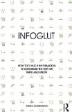 Infoglut How Too Much Information Is Changing the Way We Think and Know  9780415659086 Front Cover