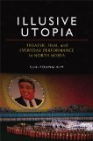 Illusive Utopia Theater, Film, and Everyday Performance in North Korea cover art