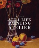 Still Life Painting Atelier An Introduction to Oil Painting