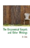 Uncanonical Gospels and Other Writings 2009 9781117134086 Front Cover