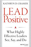 Lead Positive What Highly Effective Leaders See, Say, and Do cover art