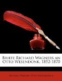 Briefe Richard Wagners an Otto Wesendonk, 1852-1870 2010 9781148783086 Front Cover