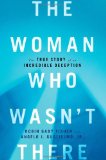 Woman Who Wasn't There The True Story of an Incredible Deception 2012 9781451652086 Front Cover