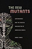 New Mutants Superheroes and the Radical Imagination of American Comics  9781479823086 Front Cover