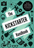 Kickstarter Handbook Real-Life Success Stories of Artists, Inventors, and Entrepreneurs cover art