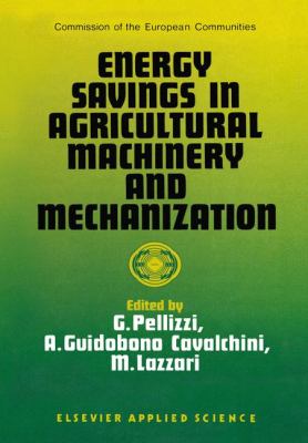 Energy Savings in Agricultural Machinery and Mechanization 2011 9789401071086 Front Cover