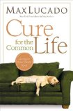 Cure for the Common Life 2011 9780849947087 Front Cover