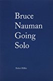 Bruce Nauman: Going Solo 2012 9780982424087 Front Cover