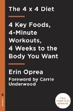 4 X 4 Diet 4 Key Foods, 4-Minute Workouts, Four Weeks to the Body You Want  9781101903087 Front Cover
