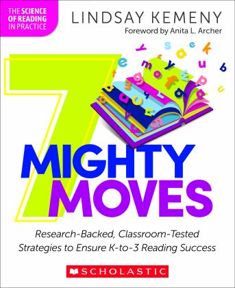7 Mighty Moves Research-Backed, Classroom-Tested Strategies to Ensure K-To-3 Reading Success  9781339012087 Front Cover