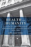 Health and Humanity A History of the Johns Hopkins Bloomberg School of Public Health, 1935-1985  9781421421087 Front Cover