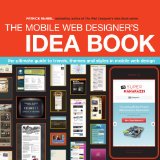 Mobile Web Designer's Idea Book The Ultimate Guide to Trends, Themes and Styles in Mobile Web Design cover art