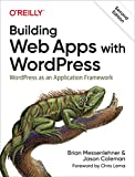 Building Web Apps with WordPress WordPress As an Application Framework 2nd 9781491990087 Front Cover
