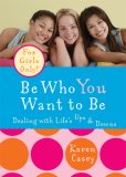 Be Who You Want to Be Dealing with Life's Ups and Downs 2007 9781573243087 Front Cover