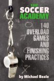 Soccer Academy 140 Overload Games and Finishing Practices 2007 9781591641087 Front Cover