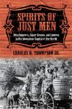 Spirits of Just Men Mountaineers, Liquor Bosses, and Lawmen in the Moonshine Capital of the World