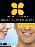 Living Language Brazilian Portuguese, Complete Edition Beginner Through Advanced Course, Including 3 Coursebooks, 9 Audio CDs, and Free Online Learning 2013 9780307972088 Front Cover