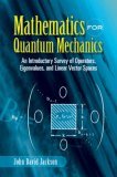 Mathematics for Quantum Mechanics An Introductory Survey of Operators, Eigenvalues, and Linear Vector Spaces cover art
