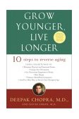 Grow Younger, Live Longer Ten Steps to Reverse Aging 2002 9780609810088 Front Cover