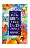 How to Grow a Young Reader Books from Every Age for Readers of Every Age 2002 9780877884088 Front Cover