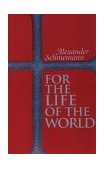 For the Life of the World Sacraments and Orthodoxy cover art