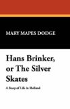 Hans Brinker, or the Silver Skates 2007 9781434493088 Front Cover