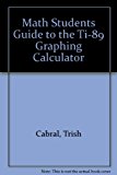 Math Students Guide to the TI-89 Graphing Calculator 2nd 2009 9781439047088 Front Cover