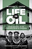 Life in Oil Cofï¿½n Survival in the Petroleum Fields of Amazonia  9781477315088 Front Cover