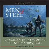 Men of Steel Canadian Paratroopers in Normandy 1944 2010 9781554887088 Front Cover