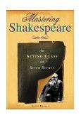 Mastering Shakespeare An Acting Class in Seven Scenes
