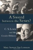 Sword Between the Sexes? C. S. Lewis and the Gender Debates  9781587432088 Front Cover