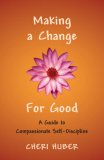 Making a Change for Good A Guide to Compassionate Self-Discipline cover art