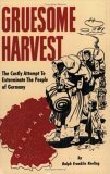 Gruesome Harvest : The Costly Attempt to Exterminate the People of Germany 1st 9781593640088 Front Cover