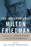 Indispensable Milton Friedman Essays on Politics and Economics  9781596988088 Front Cover
