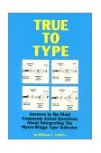 True to Type Answers to the Most Commonly Asked Questions about Interpreting the Myers-Briggs Type Indicator 1991 9781878901088 Front Cover