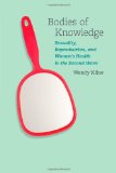 Bodies of Knowledge Sexuality, Reproduction, and Women's Health in the Second Wave cover art