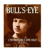 Bull's-Eye (Direct Mail Edition) A Photobiography of Annie Oakley 2001 9780792270089 Front Cover