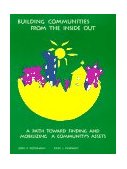 Building Communities from the Inside Out : A Path Toward Finding and Mobilizing a Community's Assets cover art