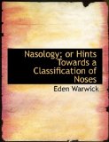 Nasology; or Hints Towards a Classification of Noses 2009 9781115348089 Front Cover