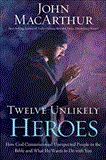 Twelve Unlikely Heroes How God Commissioned Unexpected People in the Bible and What He Wants to Do with You 2012 9781400202089 Front Cover