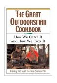 Great Outdoorsman Cookbook How We Catch It and How We Cook It 2003 9781401601089 Front Cover