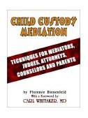 Child Custody Mediation Techniques for Mediators, Judges, Attorneys, Counselors and Parents 2002 9781403371089 Front Cover