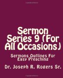 Sermon Series 9 (for All Occasions) Sermons Outlines for Easy Preaching 2010 9781452852089 Front Cover